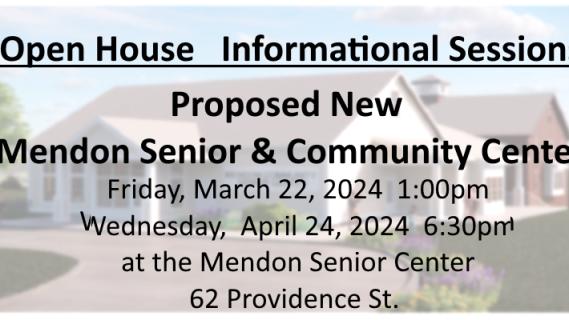 Proposed new Senior & Community Center Open House / Info Session 3/22 1pm, 4/24 6:30pm at Mendon Senior Center 62 Providence st